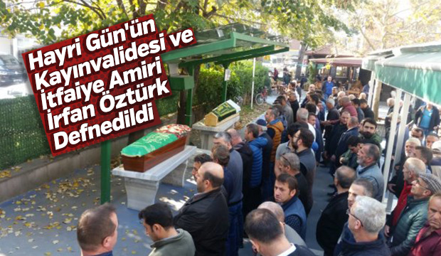 Hayri Gün'ün kayınvalidesi ve İrfan Öztürk Defnedildi