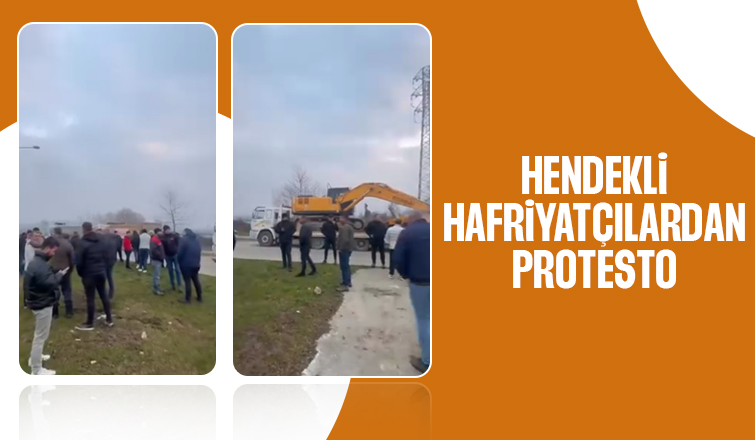 Hendekli hafriyatçılar eylem yaptı