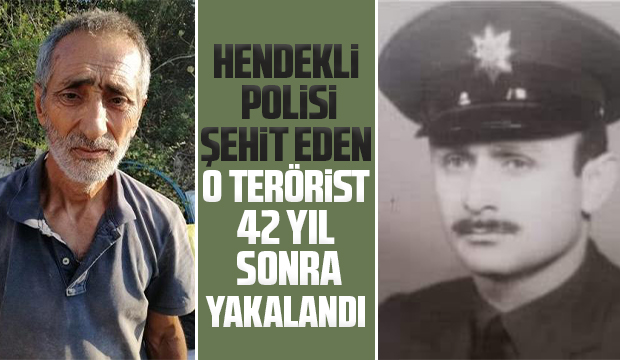 Hendekli polisi şehit eden terörist 42 yıl sonra yakalandı