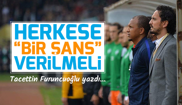 HERKESE BİR ŞANS VERİLMELİ