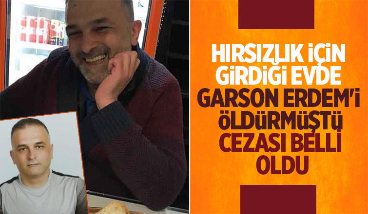Hırsızlık için girdiği evin sahibini öldüren sanığın cezası açıklandı