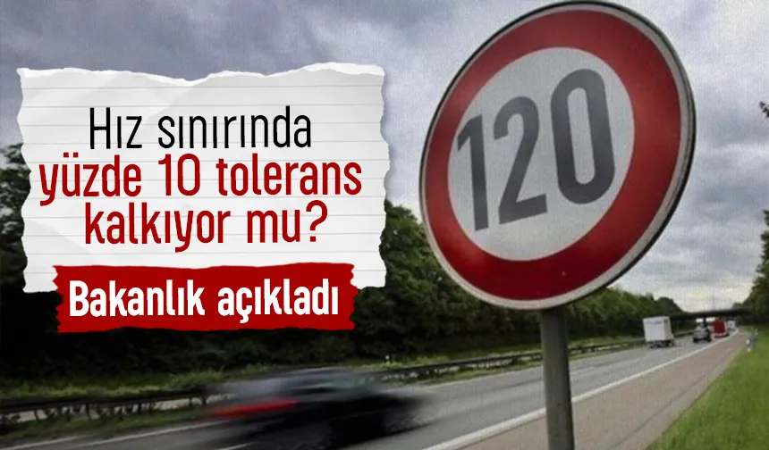 Hız sınırında yüzde 10 tolerans kalkıyor mu? Bakanlıktan flaş açıklama
