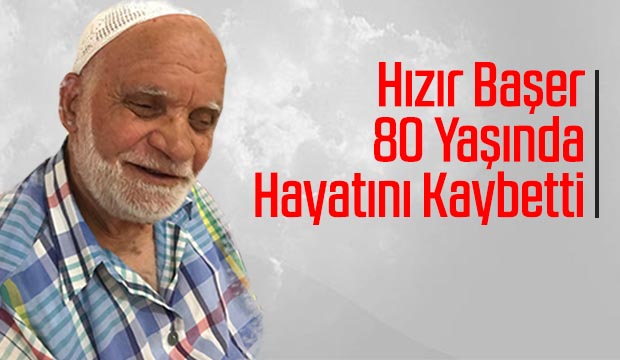 Hızır Başer Hayatını kaybetti