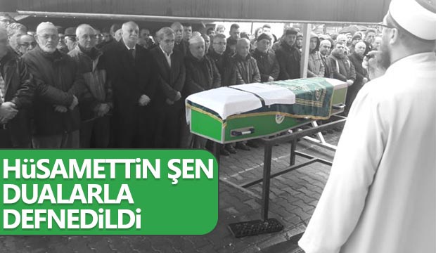 Hüsamettin Şen Dualarla Defnedildi