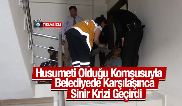  Husumeti Olduğu Komşusuyla Belediyede Karşılaşınca Sinir Krizi Geçirdi
