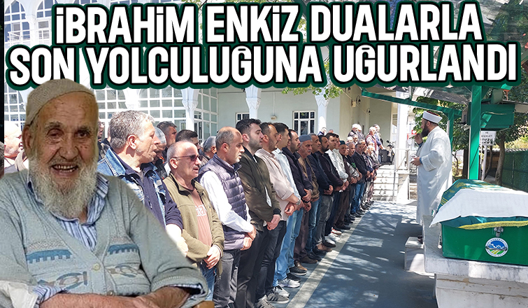 İbrahim Enkiz Toprağa Verildi.