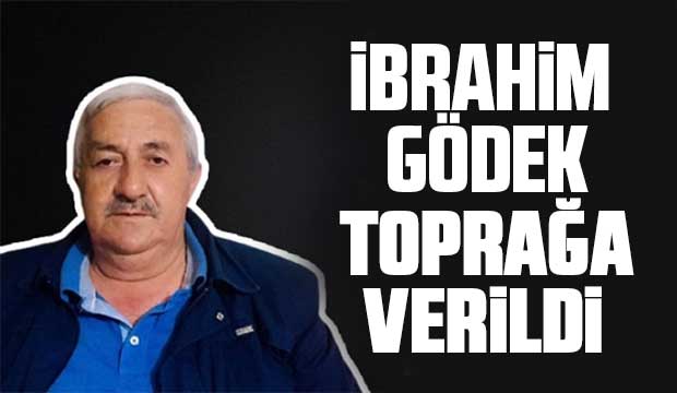 İbrahim Gödek toprağa verildi
