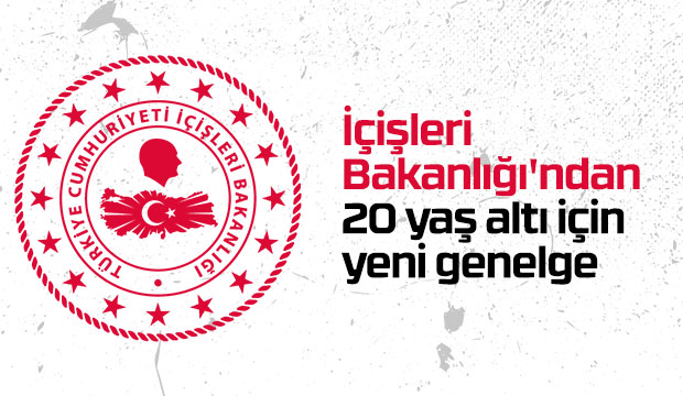 İçişleri Bakanlığından 20 yaş altı için yeni genelge