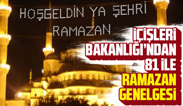 İçişleri Bakanlığı’ndan 81 İle Ramazan genelgesi