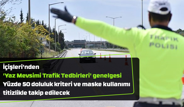 İçişleri'nden 'Yaz Mevsimi Trafik Tedbirleri' genelgesi