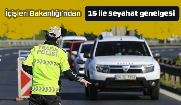 İçişleri'nden  15 ile seyahat genelgesi