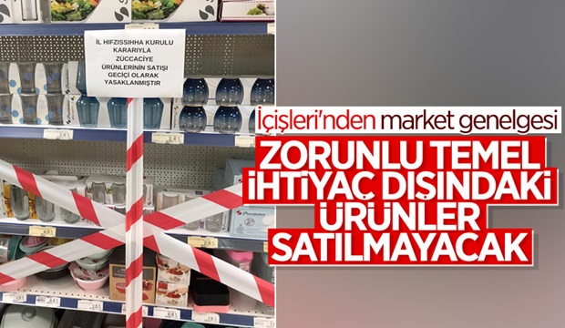 İçişleri'nden 81 ile market genelgesi İşte yeni yasaklar