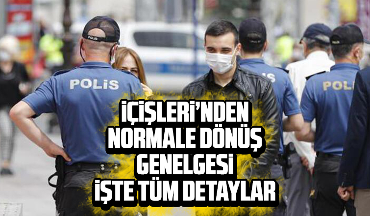 İçişleri'nden normale dönüş genelgesi İşte tüm detaylar
