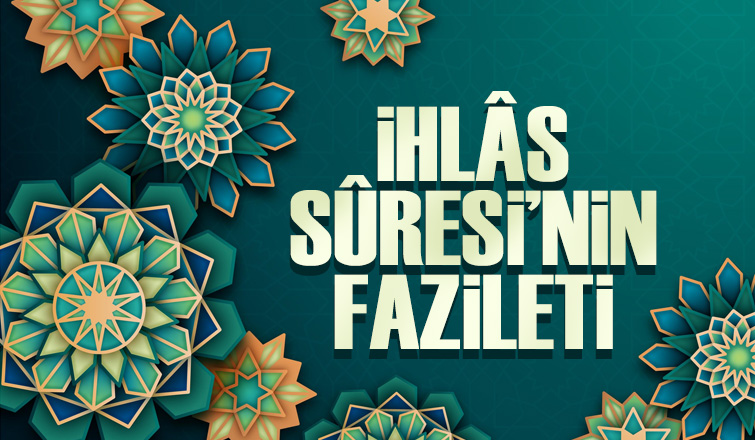 İHLÂS SÛRESİ’NİN FAZİLETİ
