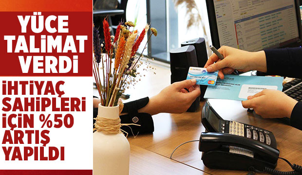 İhtiyaç sahipleri için yüzde 50 artış yapıldı