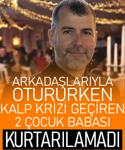 İki çocuk babası kalp krizi sonucu hayatını kaybetti