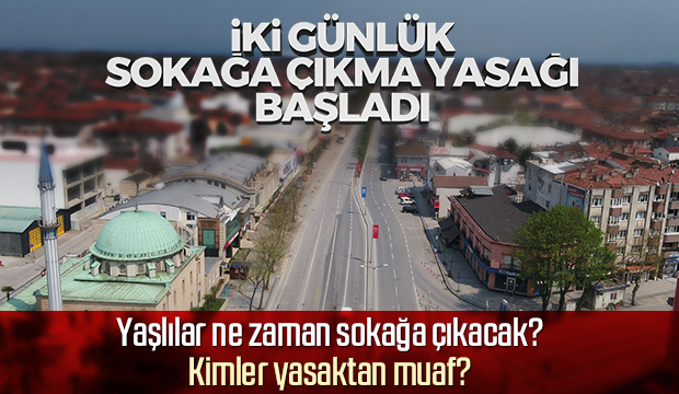 İki günlük sokağa çıkma yasağı başladı!