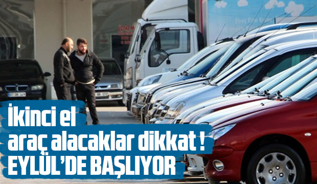 İkinci El araç alacaklar dikkat Eylülde başlıyor