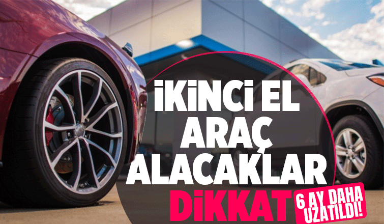İkinci el araç ilanlarına düzenleme süre 6 ay daha uzatıldı