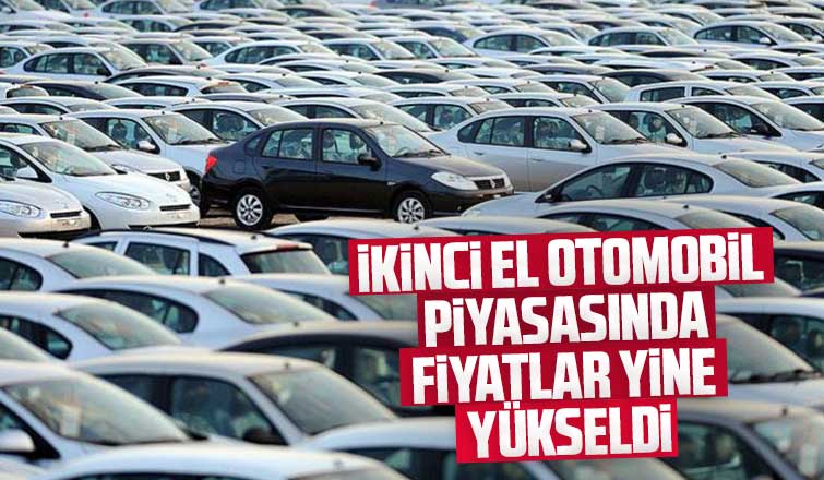 İkinci el otomobil piyasasında fiyatlar yine yükseldi