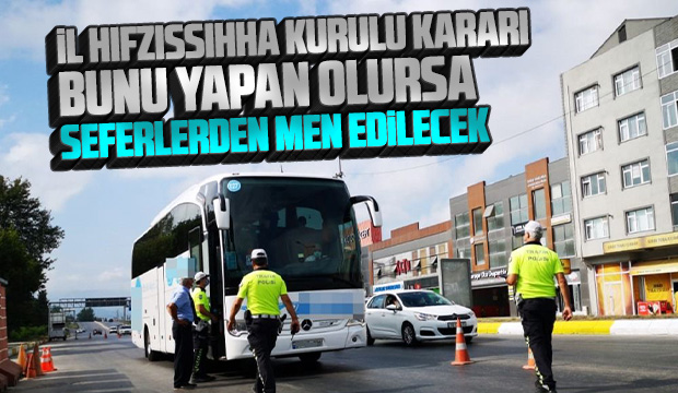 İl Hıfzısıhha Kurulu kararı Bunu yaparlarsa seferlerden men edilecekler