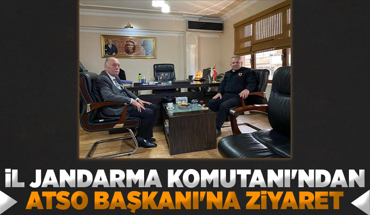 İl Jandarma Komutanı ATSO'yu ziyaret etti