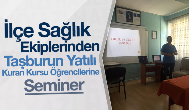 İlçe Sağlık Ekiplerinden Taşburun Yatılı Kuran Kursu Öğrencilerine Seminer