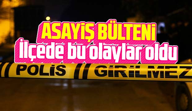 İlçede bu olaylar oldu