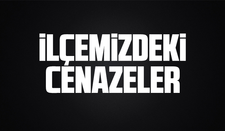 İlçede bugün vefat edenler