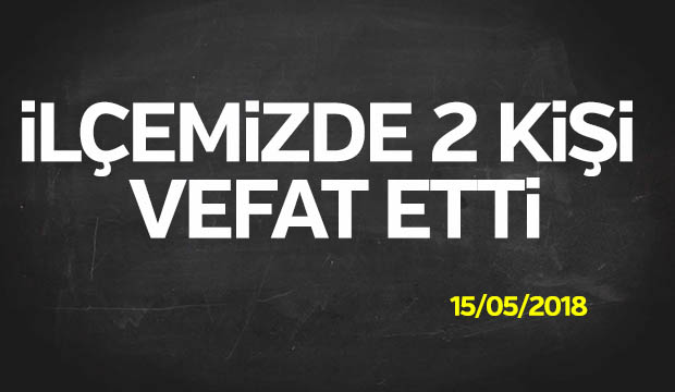 iLÇEMiZDE 2 KiŞi VEFAT ETTi