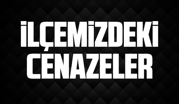 İlçemizde bugün vefat edenler