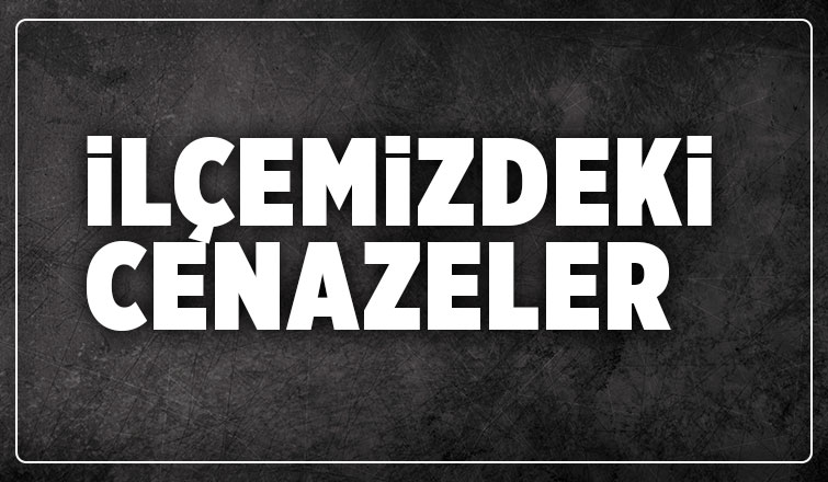 İlçemizde bugün vefat edenler