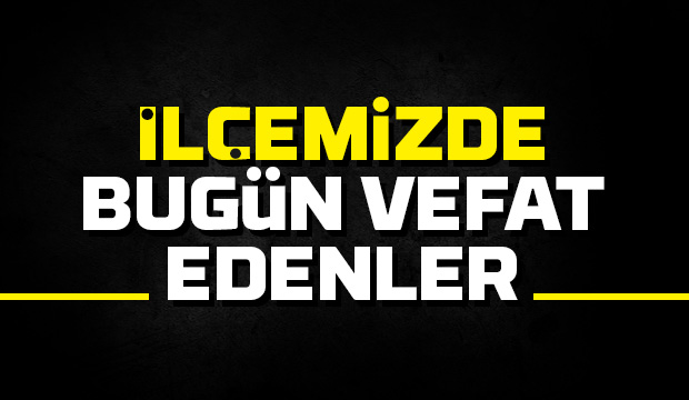İlçemizde bugünkü cenazeler