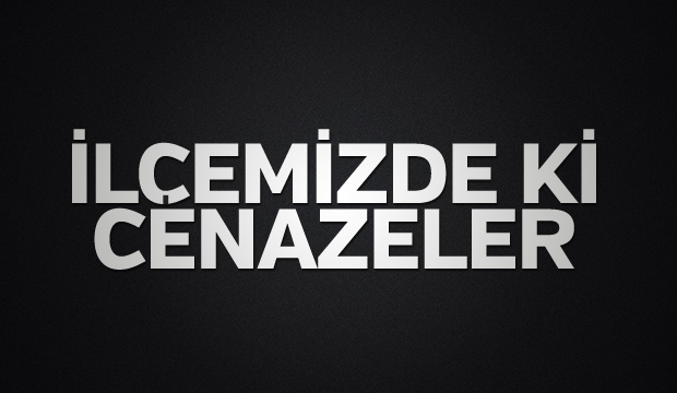 İlçemizde ki Cenazeler