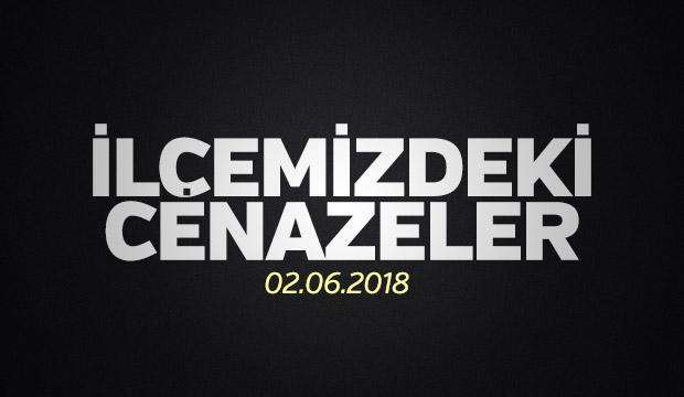 İLÇEMİZDEKİ CENAZELER