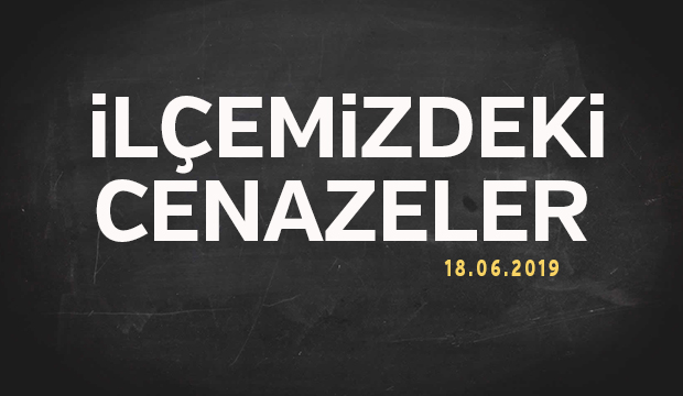 İLÇEMİZDEKİ CENAZELER