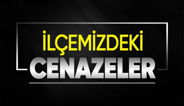 İlçemizdeki cenazeler