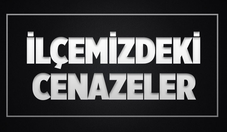 İlçemizdeki cenazeler