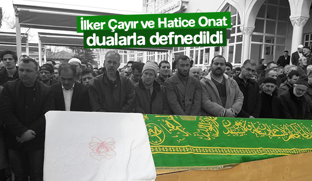 İlker Çayır ve Hatice Onat Defnedildi