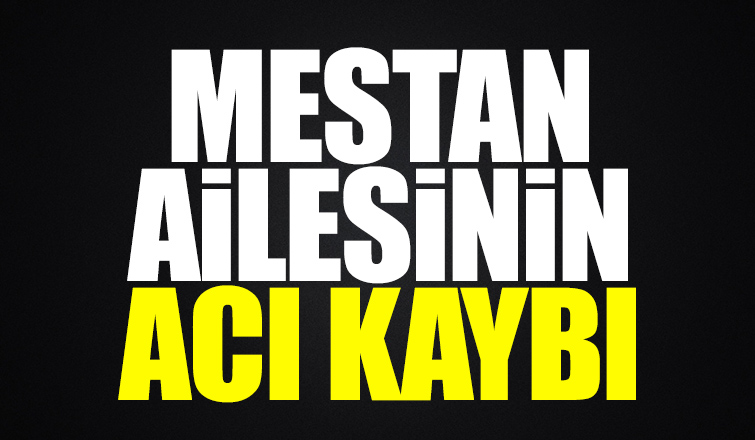 İlmiye Mestan vefat etti