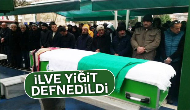 İlve Yiğit toprağa verildi