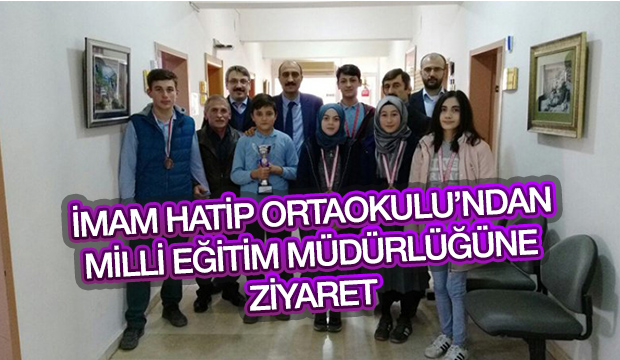 İMAM HATİP ORTAOKULUNDAN MİLLİ EĞİTİM MÜDÜRLÜĞÜNE ZİYARET