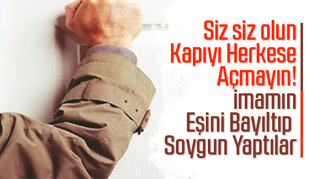 İmamın eşini bayıltarak soygun yaptılar