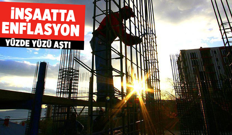 İnşaat maliyetlerinde enflasyon yüzde 100'ü aştı