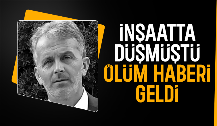 İnşaatta düşen iki çocuk babası hayatını kaybetti