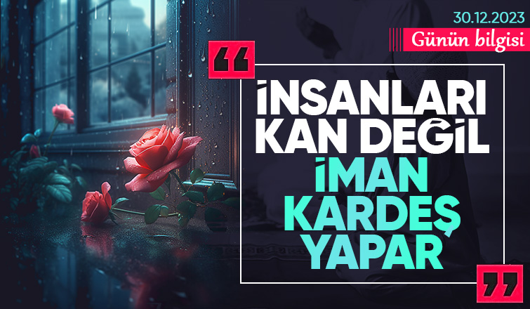 İNSANLARI KAN DEĞİL İMAN KARDEŞ YAPAR