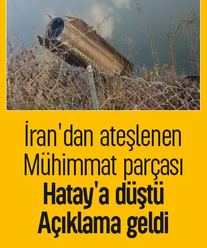 İran'dan ateşlenen mühimmat parçası Hatay'a düştü; Peş peşe açıklamalar