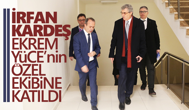 İrfan Kardeş Ekrem Yüce nin özel ekibine katıldı