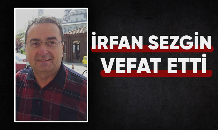 İrfan sezgin Vefat etti