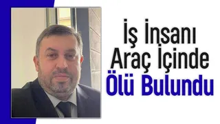 İş adamı araçta ölü bulundu